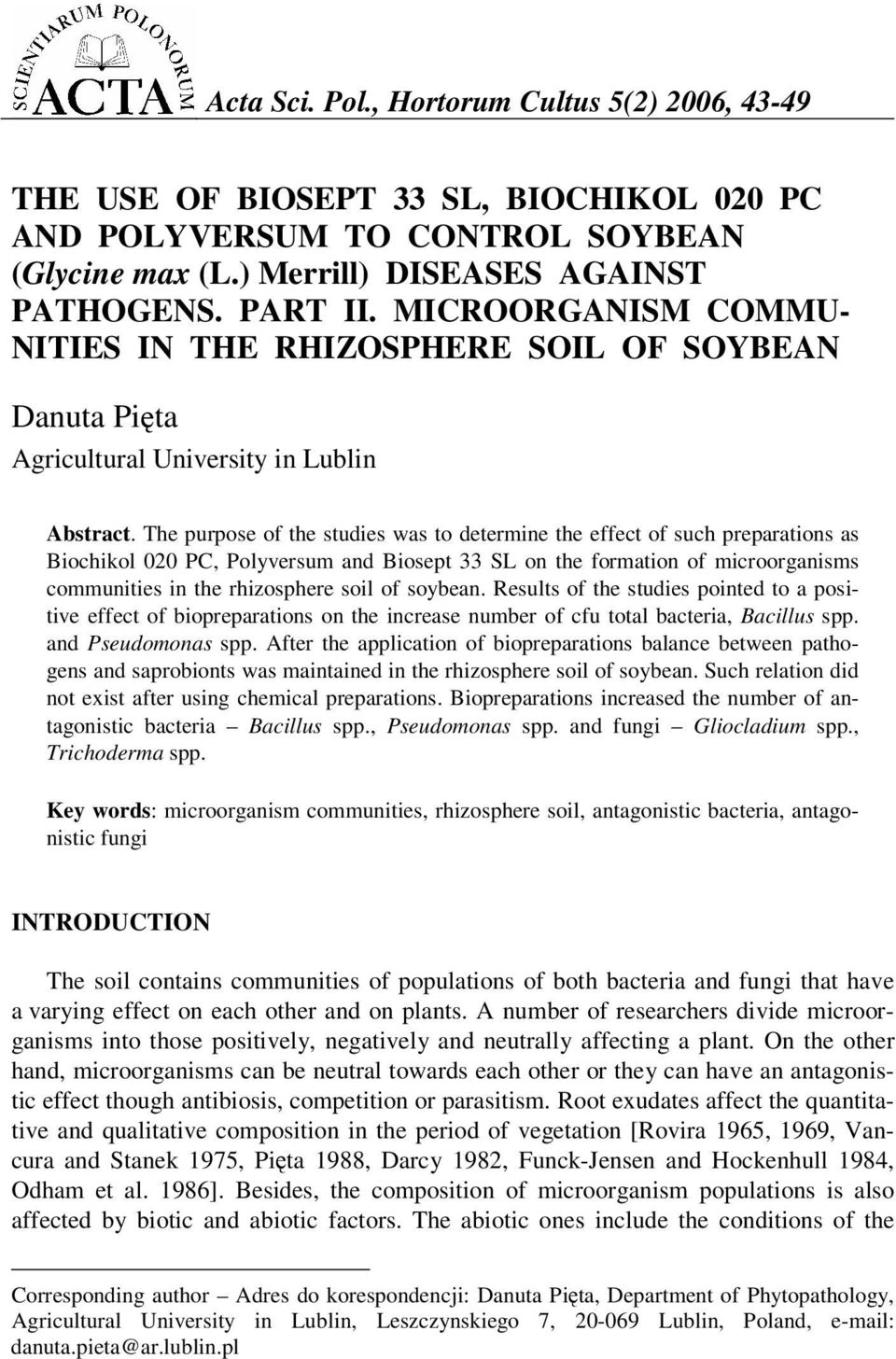 The purpose of the studies was to determine the effect of such preparations as Biochikol 020 PC, Polyversum and Biosept 33 SL on the formation of microorganisms communities in the rhizosphere soil of