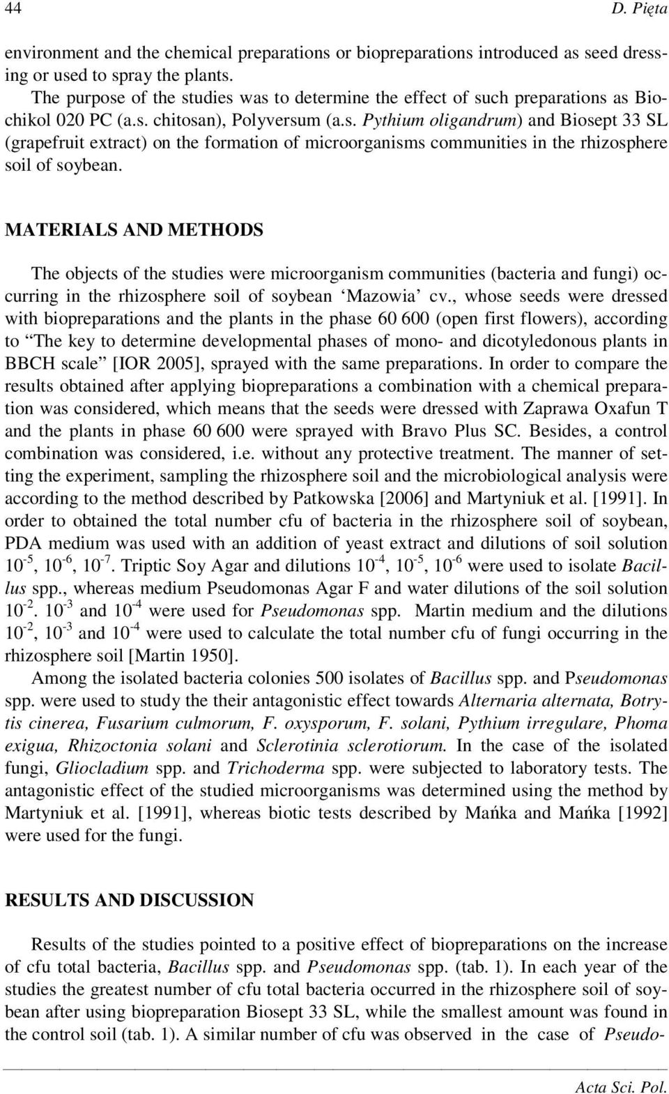 MATERIALS AND METHODS The objects of the studies were microorganism communities (bacteria and fungi) occurring in the rhizosphere soil of soybean Mazowia cv.