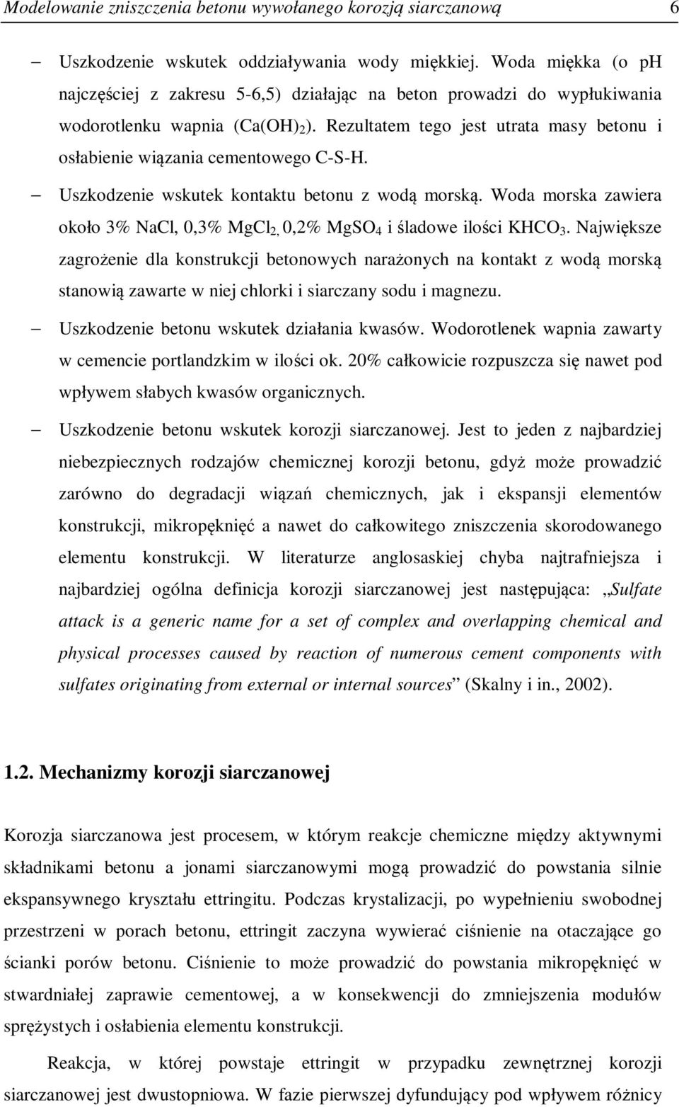 Uszkodzenie wskutek kontktu betonu z wodą morską. Wod morsk zwier około 3% NCl,,3% MgCl,,% MgSO 4 i śldowe ilośi KHCO 3.