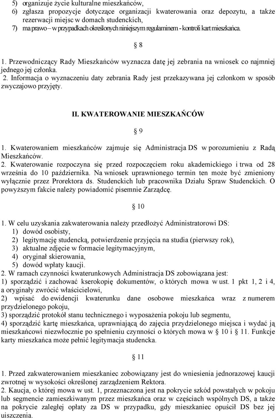 Informacja o wyznaczeniu daty zebrania Rady jest przekazywana jej członkom w sposób zwyczajowo przyjęty. II. KWATEROWANIE MIESZKAŃCÓW 9 1.