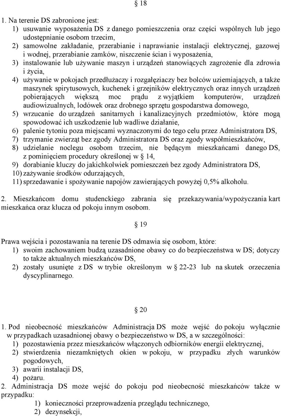 w pokojach przedłużaczy i rozgałęziaczy bez bolców uziemiających, a także maszynek spirytusowych, kuchenek i grzejników elektrycznych oraz innych urządzeń pobierających większą moc prądu z wyjątkiem