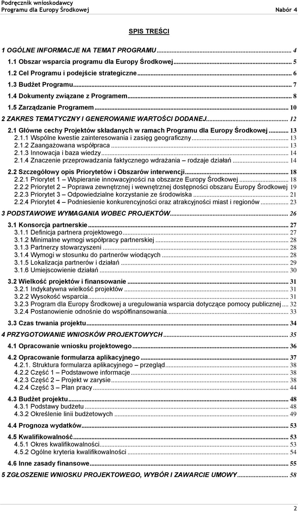 1 Główne cechy Projektów składanych w ramach Programu dla Europy Środkowej... 13 2.1.1 Wspólne kwestie zainteresowania i zasięg geograficzny... 13 2.1.2 Zaangażowana współpraca... 13 2.1.3 Innowacja i baza wiedzy.