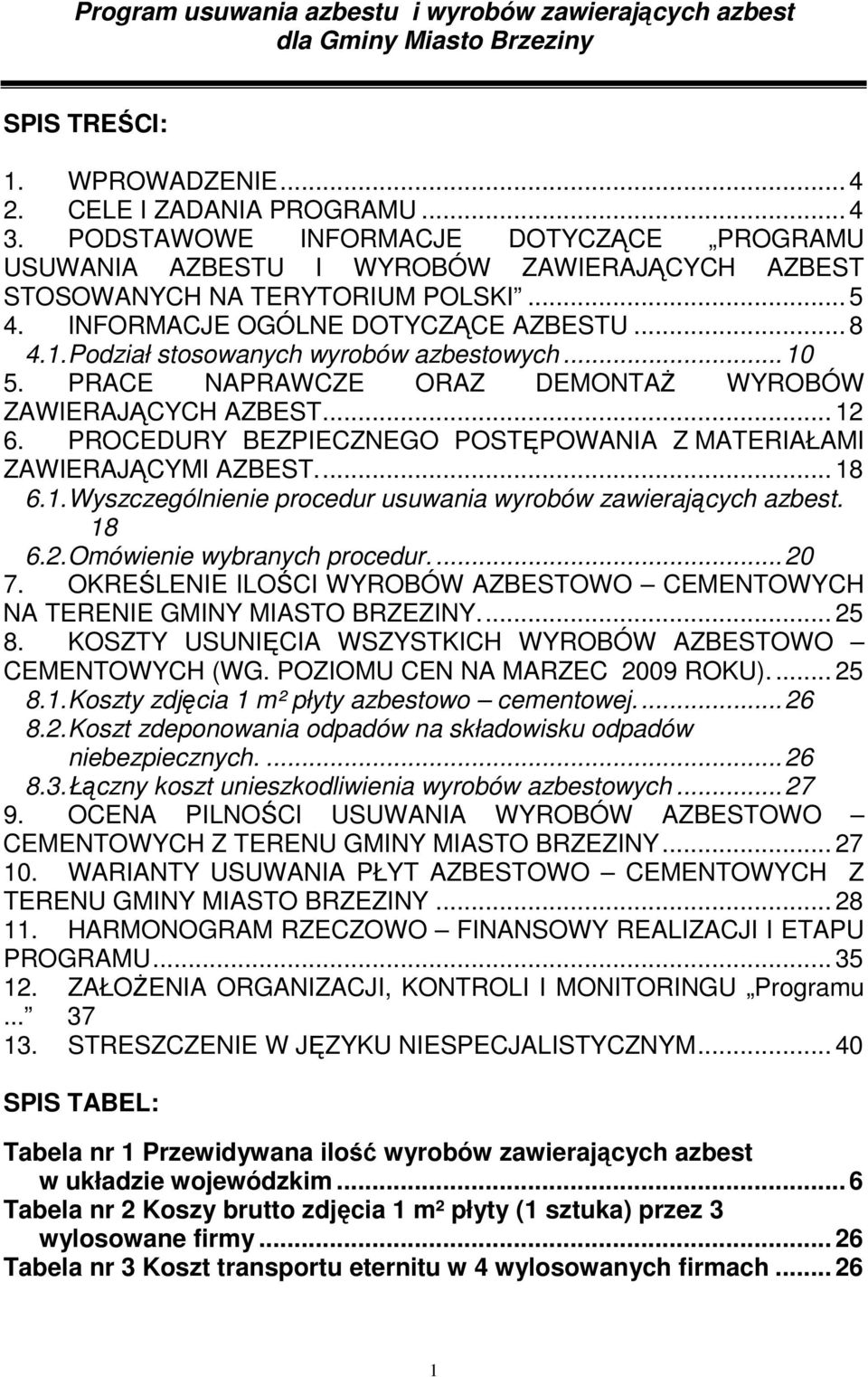 PROCEDURY BEZPIECZNEGO POSTĘPOWANIA Z MATERIAŁAMI ZAWIERAJĄCYMI AZBEST... 18 6.1. Wyszczególnienie procedur usuwania wyrobów zawierających azbest. 18 6.2. Omówienie wybranych procedur....20 7.