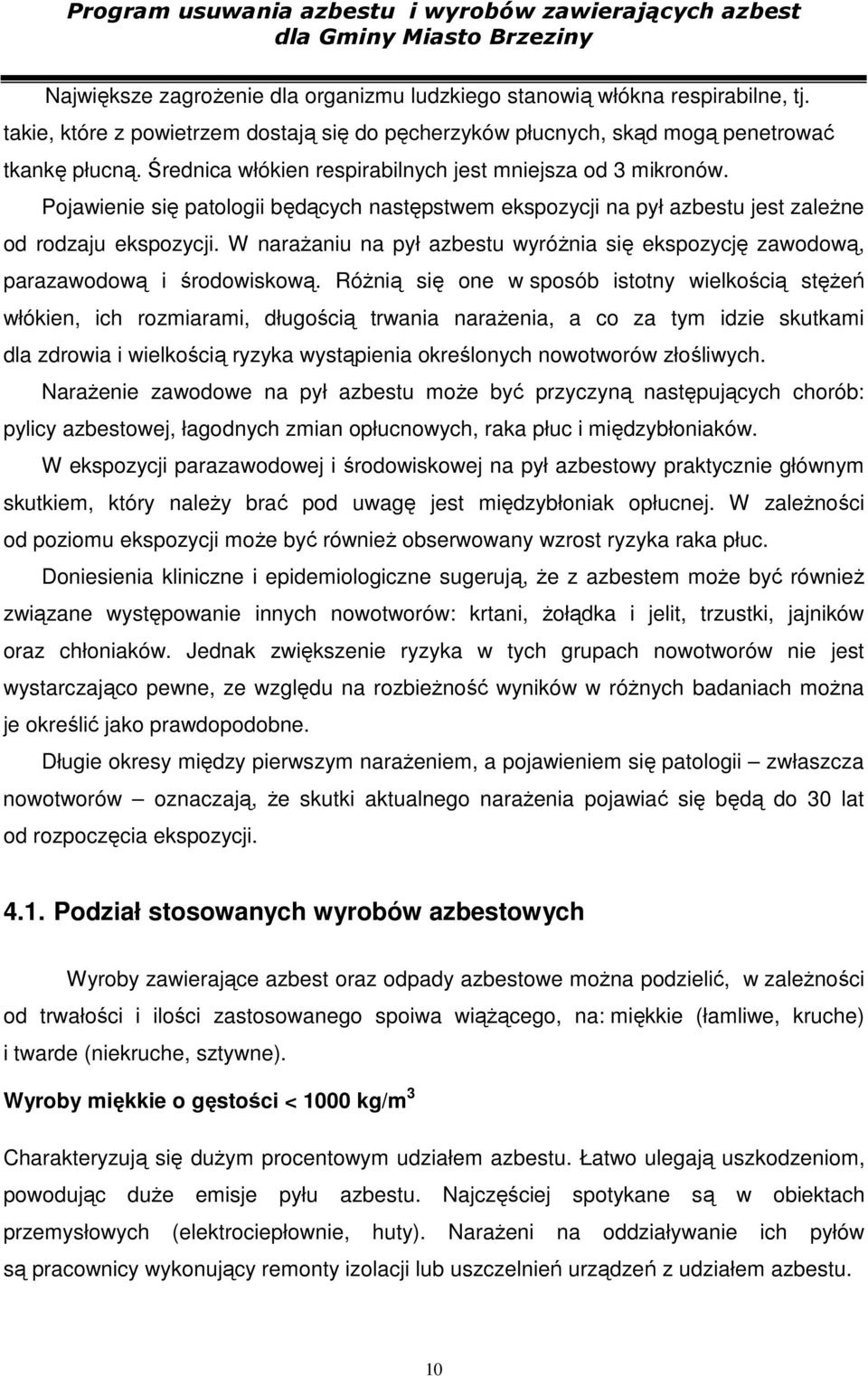 W naraŝaniu na pył azbestu wyróŝnia się ekspozycję zawodową, parazawodową i środowiskową.