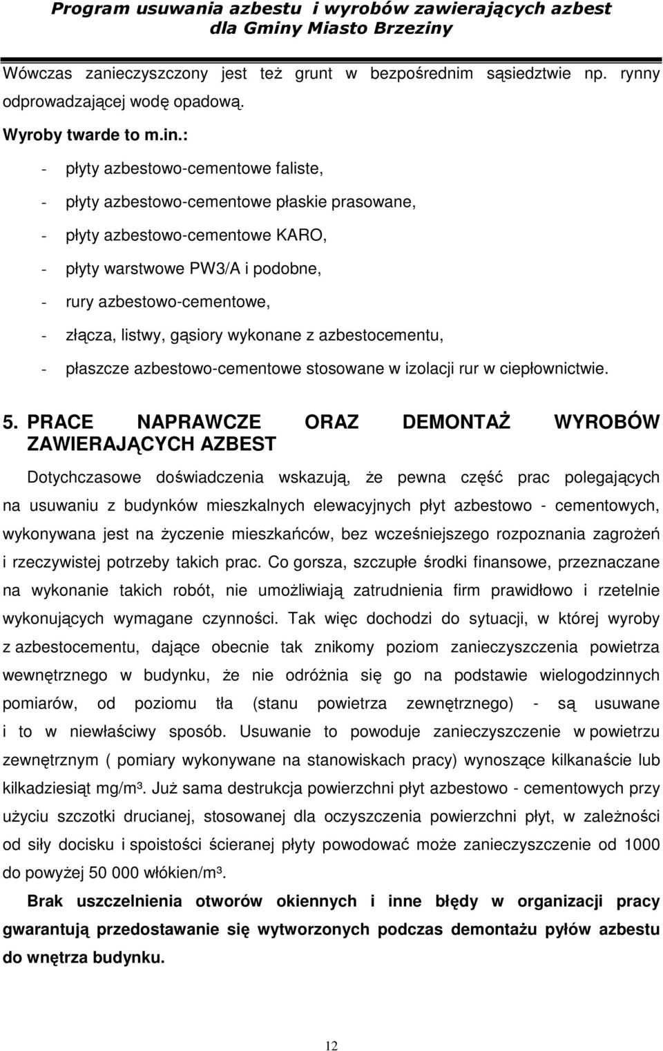 listwy, gąsiory wykonane z azbestocementu, - płaszcze azbestowo-cementowe stosowane w izolacji rur w ciepłownictwie. 5.