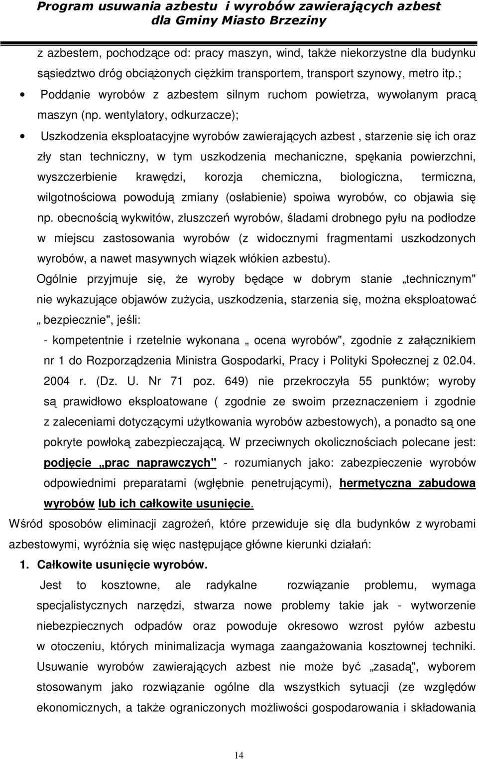 wentylatory, odkurzacze); Uszkodzenia eksploatacyjne wyrobów zawierających azbest, starzenie się ich oraz zły stan techniczny, w tym uszkodzenia mechaniczne, spękania powierzchni, wyszczerbienie