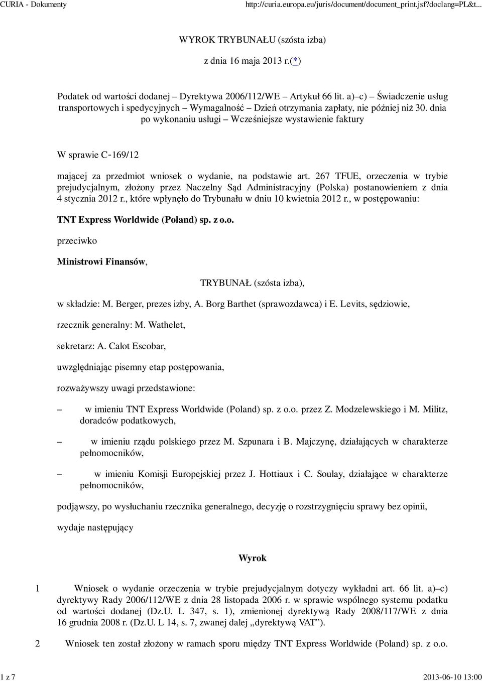 dnia po wykonaniu usługi Wcześniejsze wystawienie faktury W sprawie C 169/12 mającej za przedmiot wniosek o wydanie, na podstawie art.