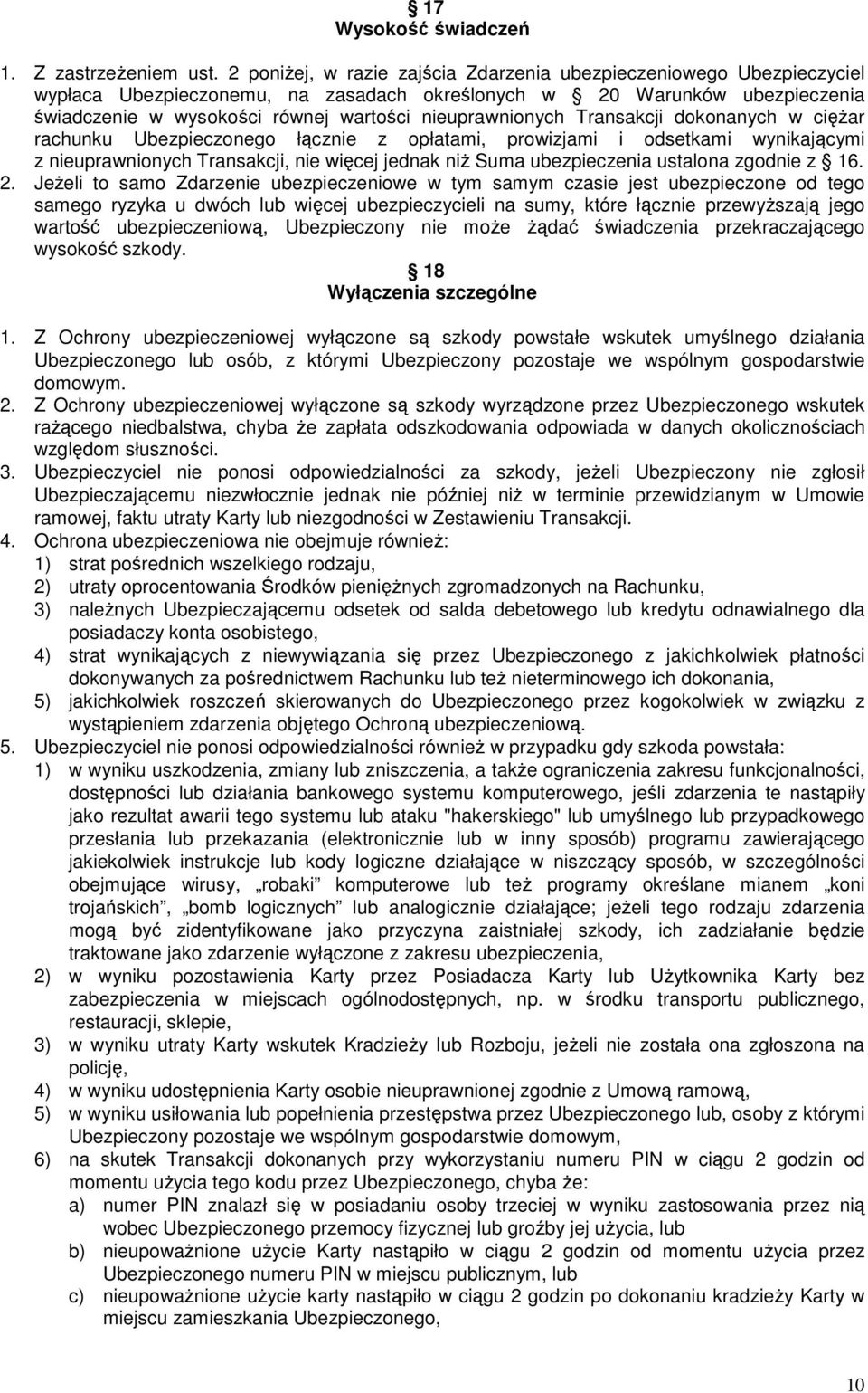 nieuprawnionych Transakcji dokonanych w cięŝar rachunku Ubezpieczonego łącznie z opłatami, prowizjami i odsetkami wynikającymi z nieuprawnionych Transakcji, nie więcej jednak niŝ Suma ubezpieczenia