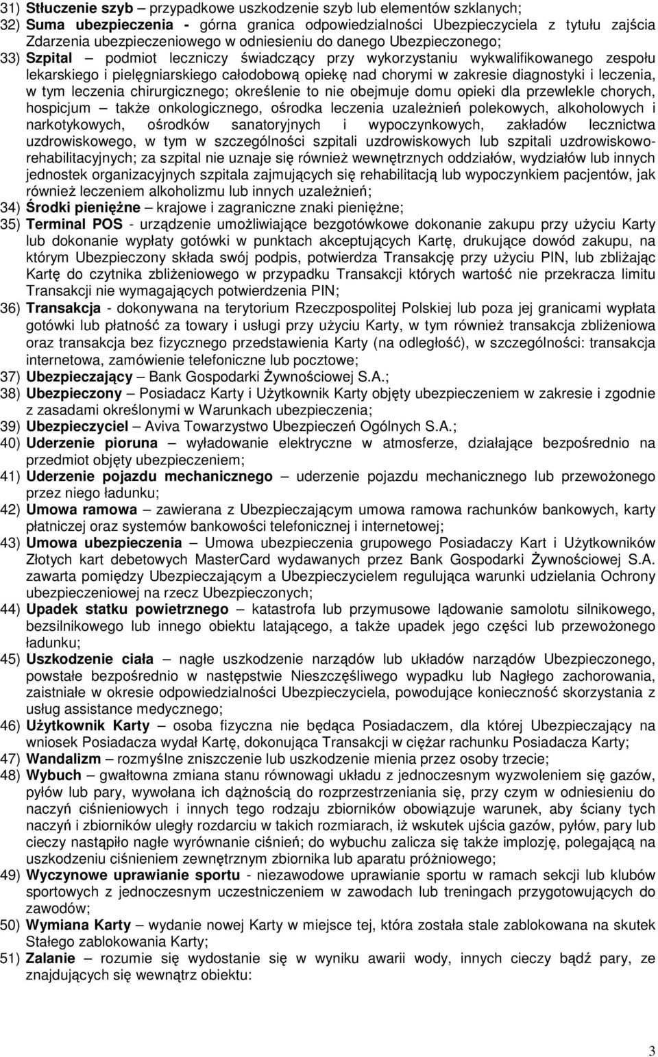 diagnostyki i leczenia, w tym leczenia chirurgicznego; określenie to nie obejmuje domu opieki dla przewlekle chorych, hospicjum takŝe onkologicznego, ośrodka leczenia uzaleŝnień polekowych,