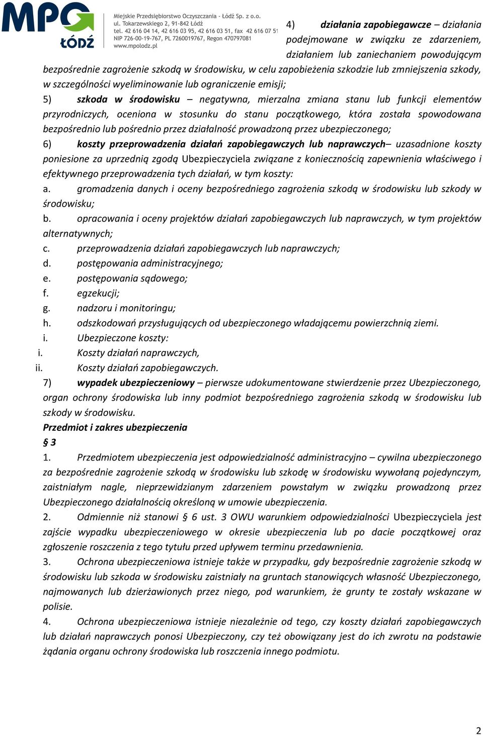 stanu początkowego, która została spowodowana bezpośrednio lub pośrednio przez działalność prowadzoną przez ubezpieczonego; 6) koszty przeprowadzenia działań zapobiegawczych lub naprawczych