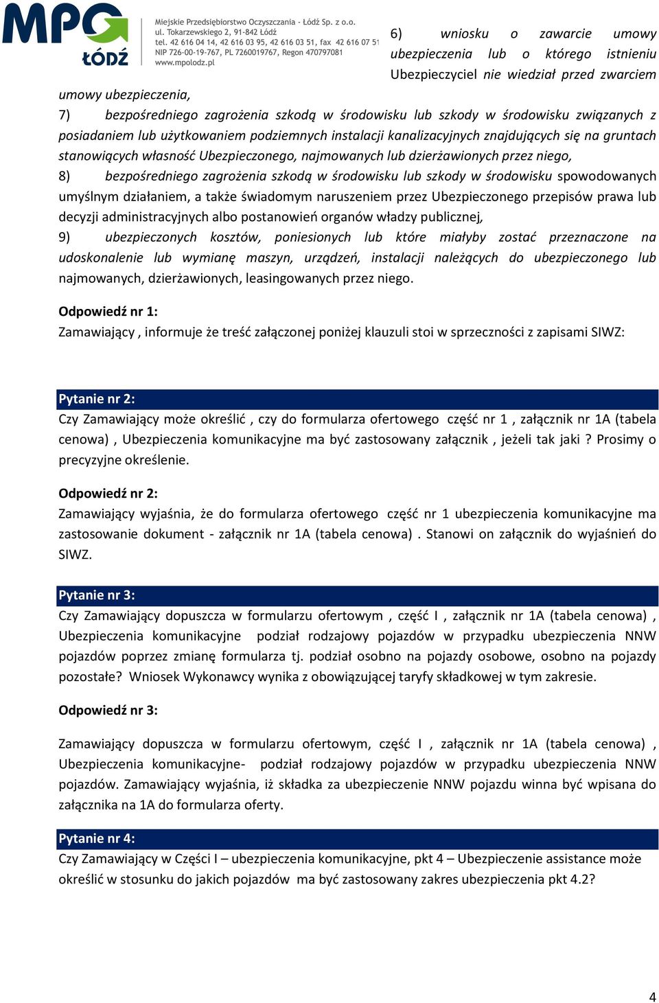 niego, 8) bezpośredniego zagrożenia szkodą w środowisku lub szkody w środowisku spowodowanych umyślnym działaniem, a także świadomym naruszeniem przez Ubezpieczonego przepisów prawa lub decyzji