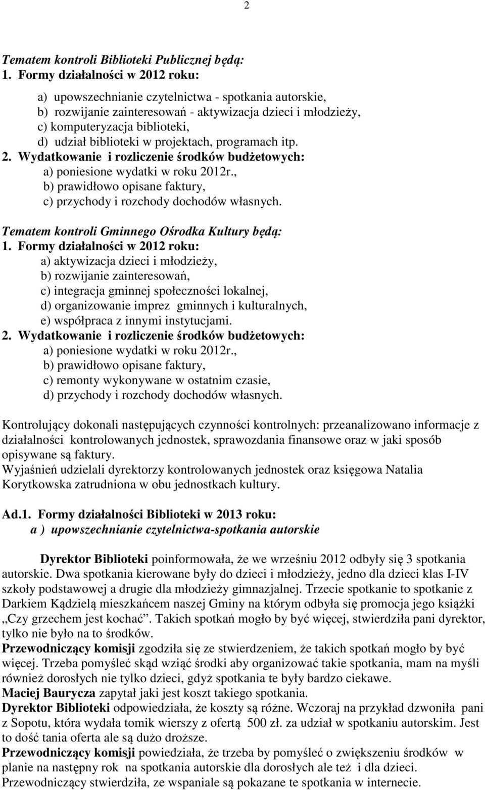 w projektach, programach itp. 2. Wydatkowanie i rozliczenie środków budżetowych: a) poniesione wydatki w roku 2012r., b) prawidłowo opisane faktury, c) przychody i rozchody dochodów własnych.