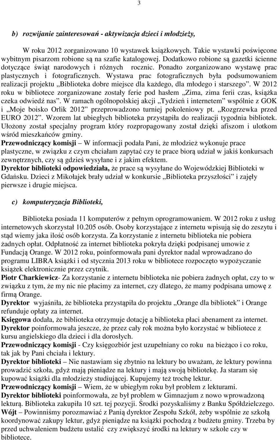 Wystawa prac fotograficznych była podsumowaniem realizacji projektu Biblioteka dobre miejsce dla każdego, dla młodego i starszego.