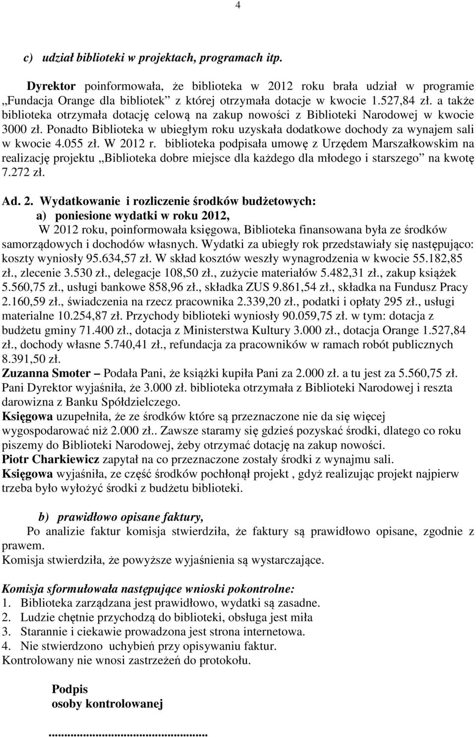 Ponadto Biblioteka w ubiegłym roku uzyskała dodatkowe dochody za wynajem sali w kwocie 4.055 zł. W 2012 r.