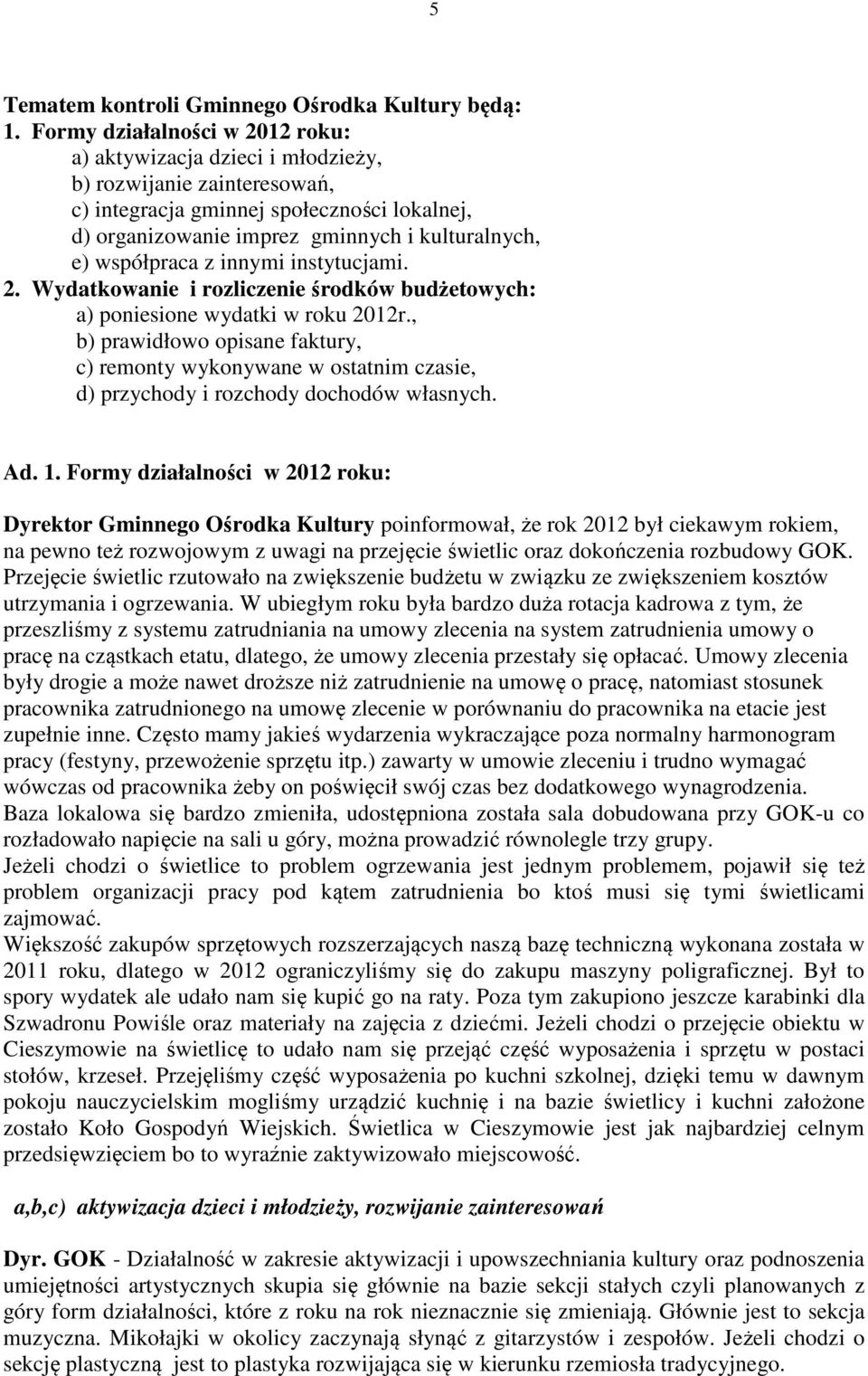 współpraca z innymi instytucjami. 2. Wydatkowanie i rozliczenie środków budżetowych: a) poniesione wydatki w roku 2012r.