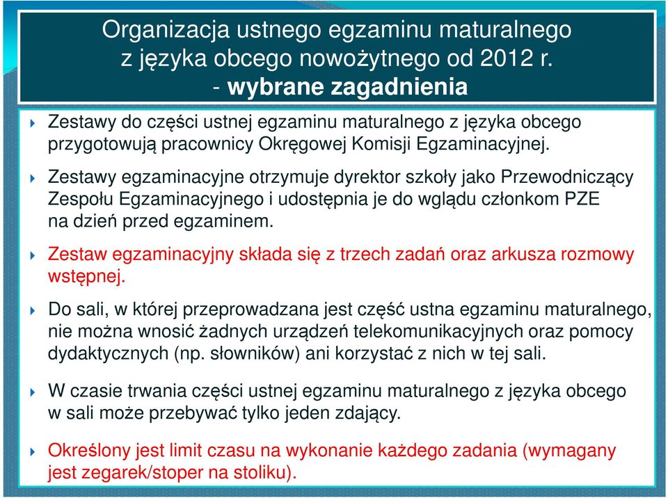 Zestawy egzaminacyjne otrzymuje dyrektor szkoły jako Przewodniczący Zespołu Egzaminacyjnego i udostępnia je do wglądu członkom PZE na dzień przed egzaminem.