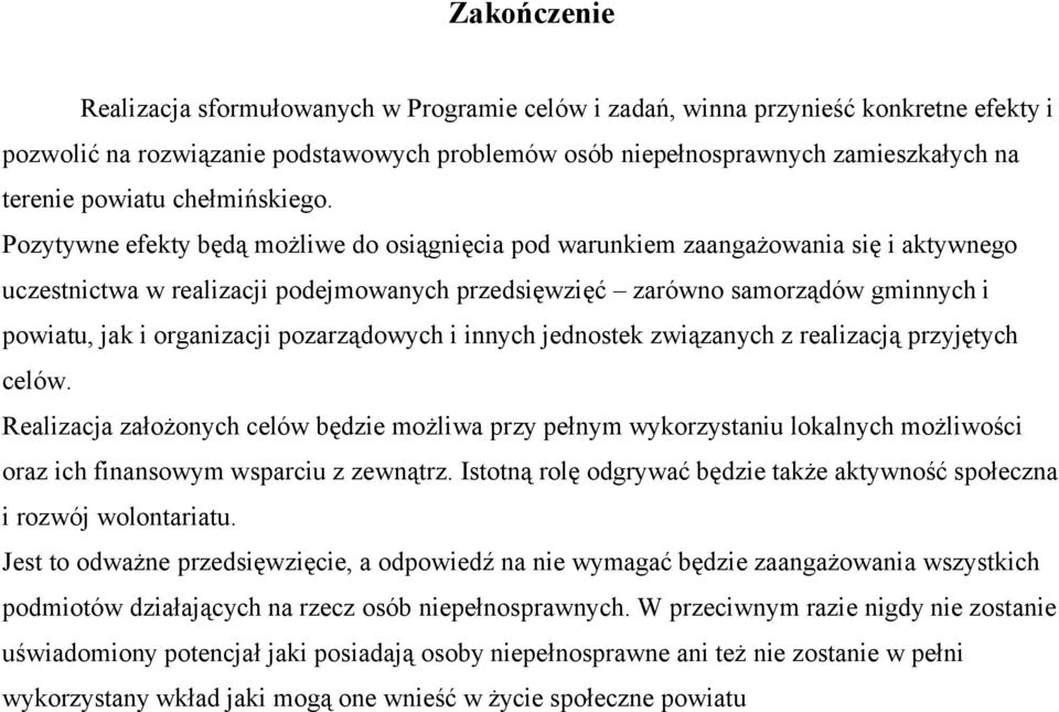 Pozytywne efekty będą możliwe do osiągnięcia pod warunkiem zaangażowania się i aktywnego uczestnictwa w realizacji podejmowanych przedsięwzięć zarówno samorządów gminnych i powiatu, jak i organizacji