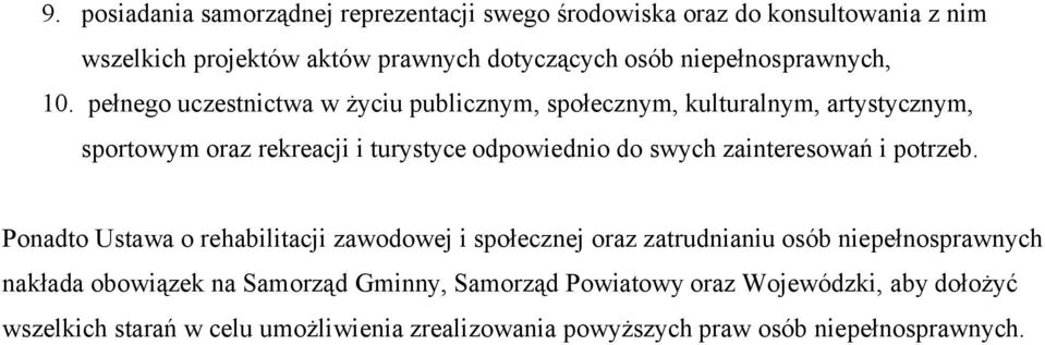 pełnego uczestnictwa w życiu publicznym, społecznym, kulturalnym, artystycznym, sportowym oraz rekreacji i turystyce odpowiednio do swych