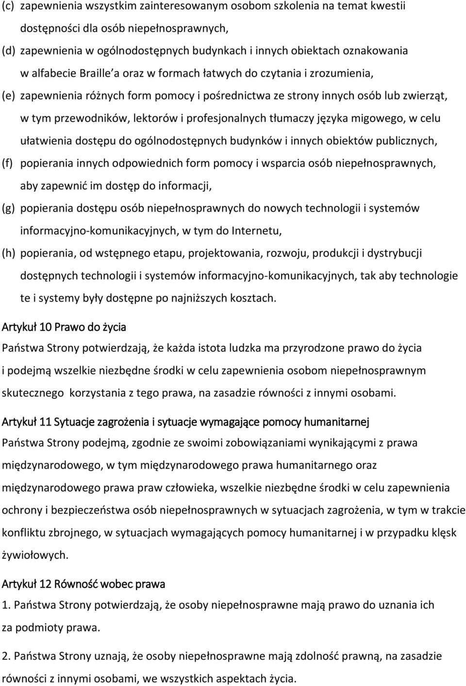 profesjonalnych tłumaczy języka migowego, w celu ułatwienia dostępu do ogólnodostępnych budynków i innych obiektów publicznych, (f) popierania innych odpowiednich form pomocy i wsparcia osób