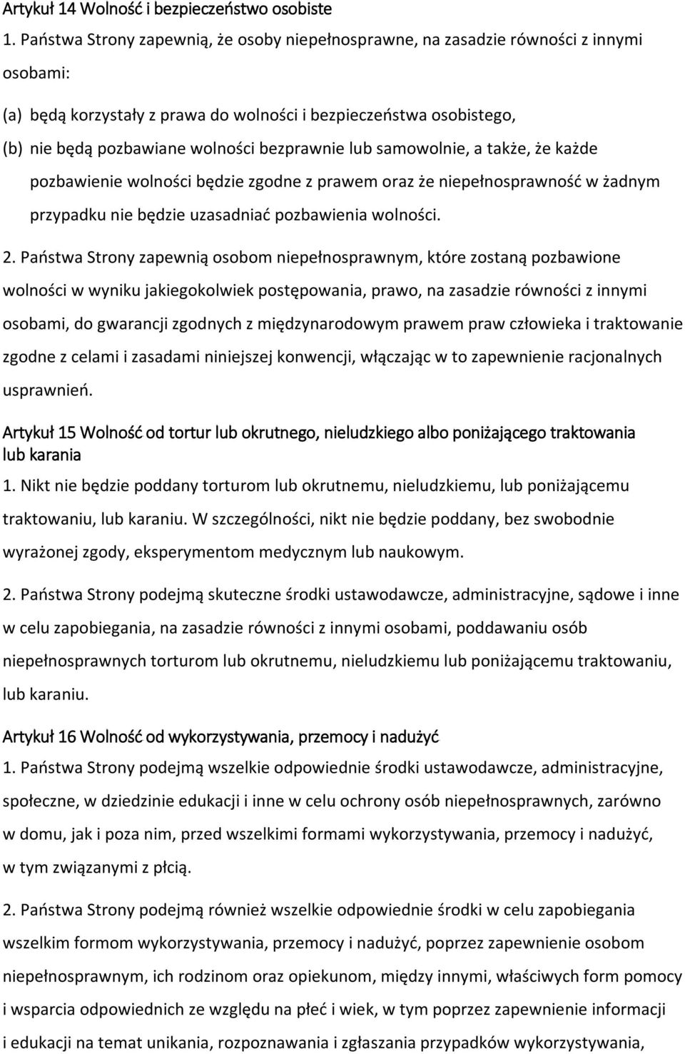 bezprawnie lub samowolnie, a także, że każde pozbawienie wolności będzie zgodne z prawem oraz że niepełnosprawność w żadnym przypadku nie będzie uzasadniać pozbawienia wolności. 2.