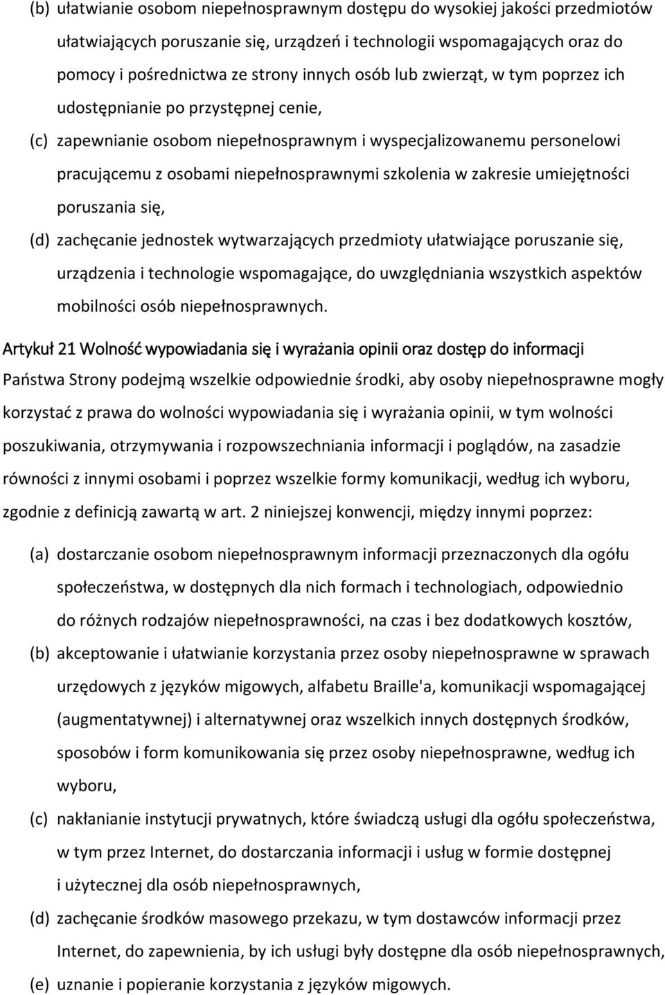 zakresie umiejętności poruszania się, (d) zachęcanie jednostek wytwarzających przedmioty ułatwiające poruszanie się, urządzenia i technologie wspomagające, do uwzględniania wszystkich aspektów