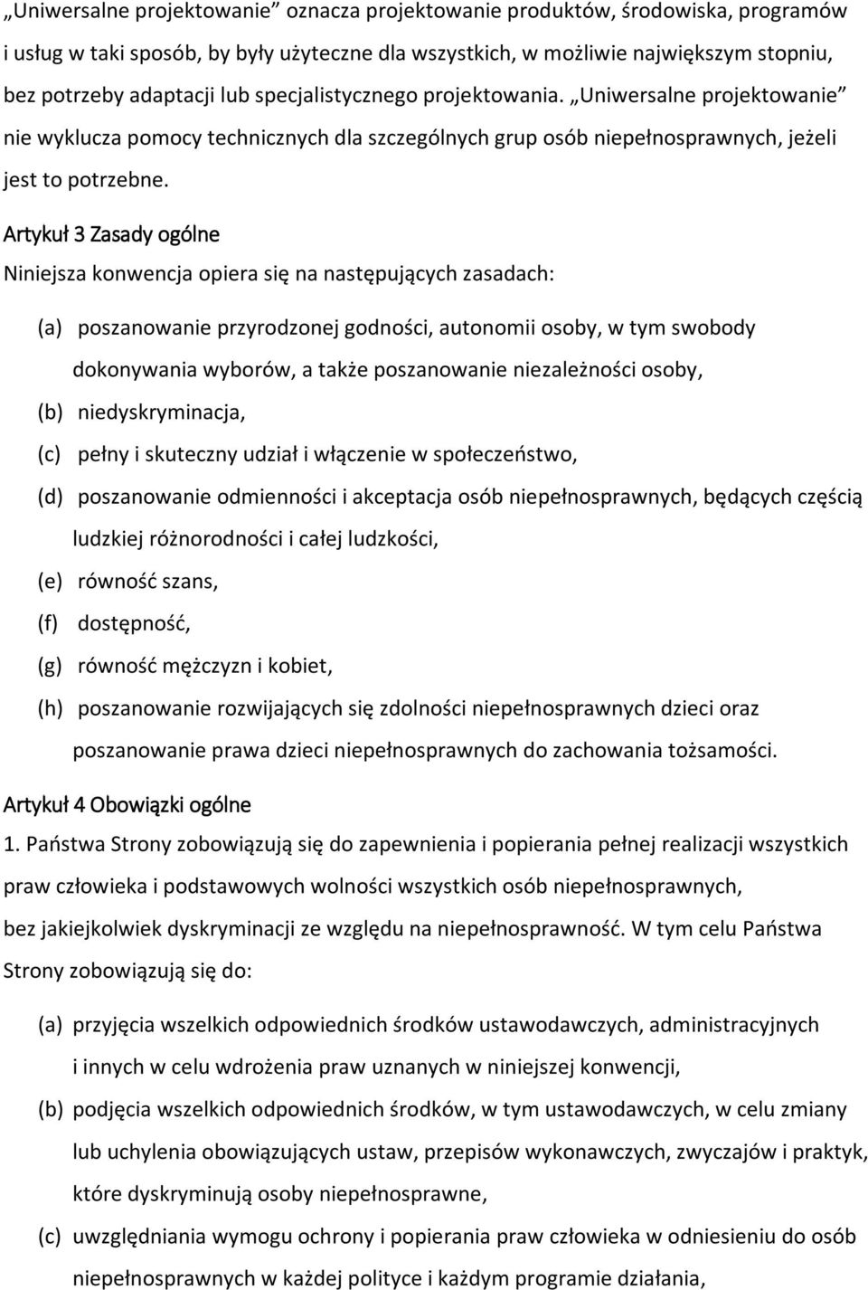 Artykuł 3 Zasady ogólne Niniejsza konwencja opiera się na następujących zasadach: (a) poszanowanie przyrodzonej godności, autonomii osoby, w tym swobody dokonywania wyborów, a także poszanowanie