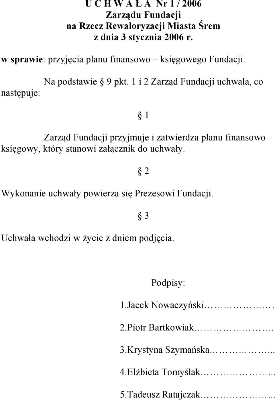 1 i 2 Zarząd Fundacji uchwala, co Zarząd Fundacji przyjmuje i zatwierdza planu finansowo księgowy, który stanowi załącznik