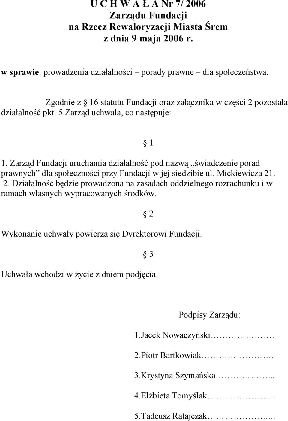 Zarząd Fundacji uruchamia działalność pod nazwą,,świadczenie porad prawnych dla społeczności przy Fundacji w jej siedzibie ul. Mickiewicza 21