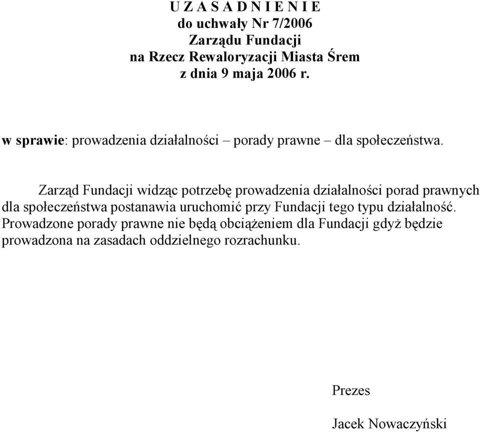 Zarząd Fundacji widząc potrzebę prowadzenia działalności porad prawnych dla społeczeństwa postanawia