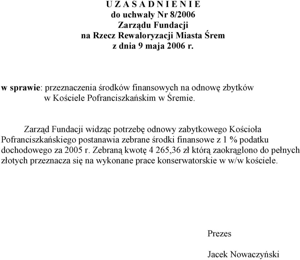 Zarząd Fundacji widząc potrzebę odnowy zabytkowego Kościoła Pofranciszkańskiego postanawia zebrane środki finansowe z