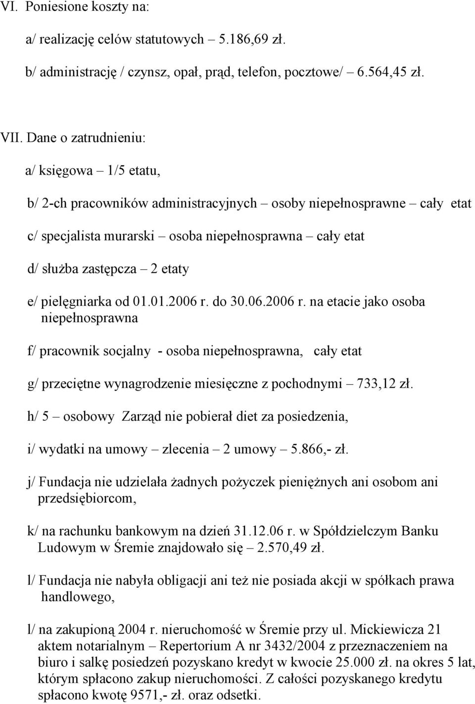e/ pielęgniarka od 01.01.2006 r. do 30.06.2006 r. na etacie jako osoba niepełnosprawna f/ pracownik socjalny - osoba niepełnosprawna, cały etat g/ przeciętne wynagrodzenie miesięczne z pochodnymi 733,12 zł.