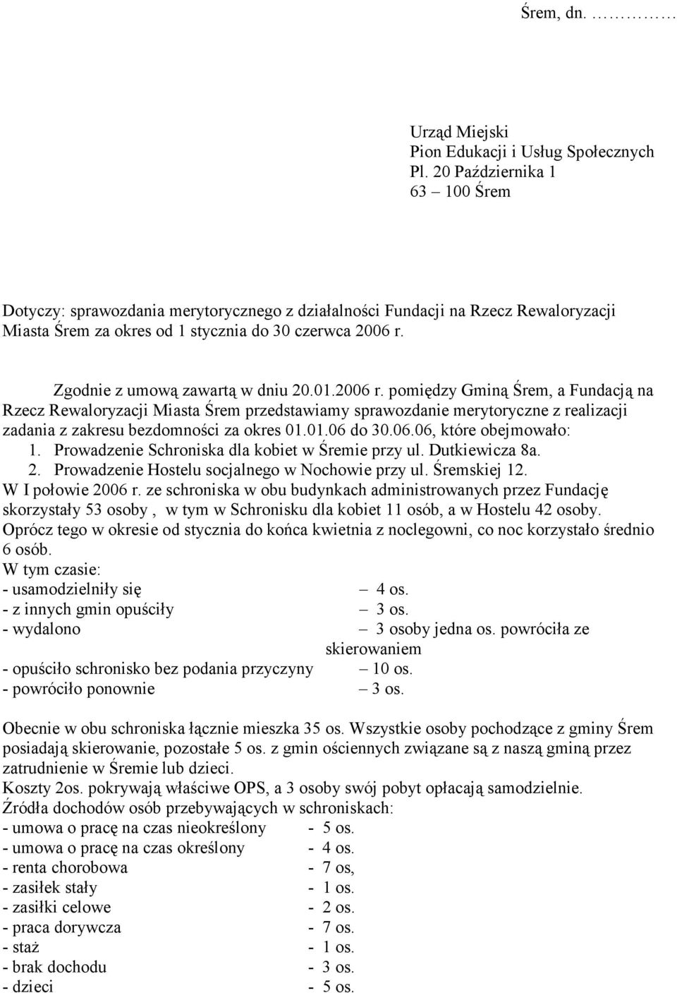 Zgodnie z umową zawartą w dniu 20.01.2006 r.