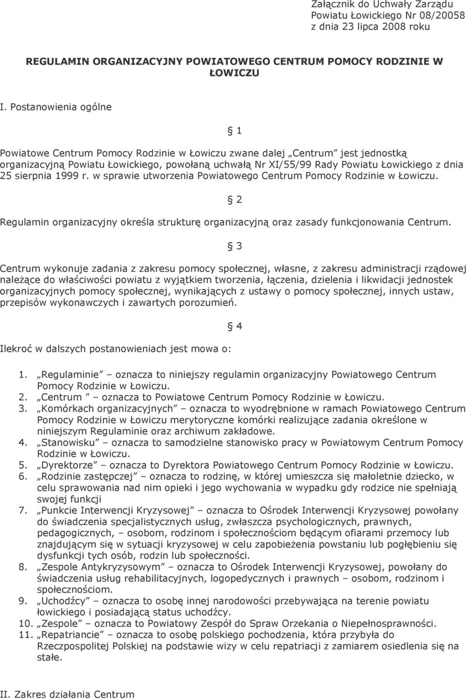 sierpnia 1999 r. w sprawie utworzenia Powiatowego Centrum Pomocy Rodzinie w Łowiczu. Regulamin organizacyjny określa strukturę organizacyjną oraz zasady funkcjonowania Centrum.