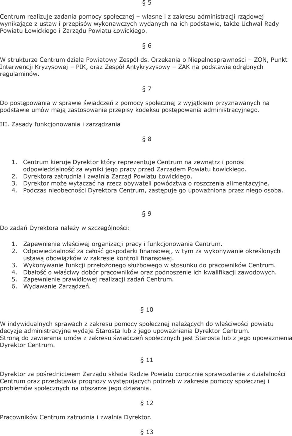 Orzekania o Niepełnosprawności ZON, Punkt Interwencji Kryzysowej PIK, oraz Zespół Antykryzysowy ZAK na podstawie odrębnych regulaminów.