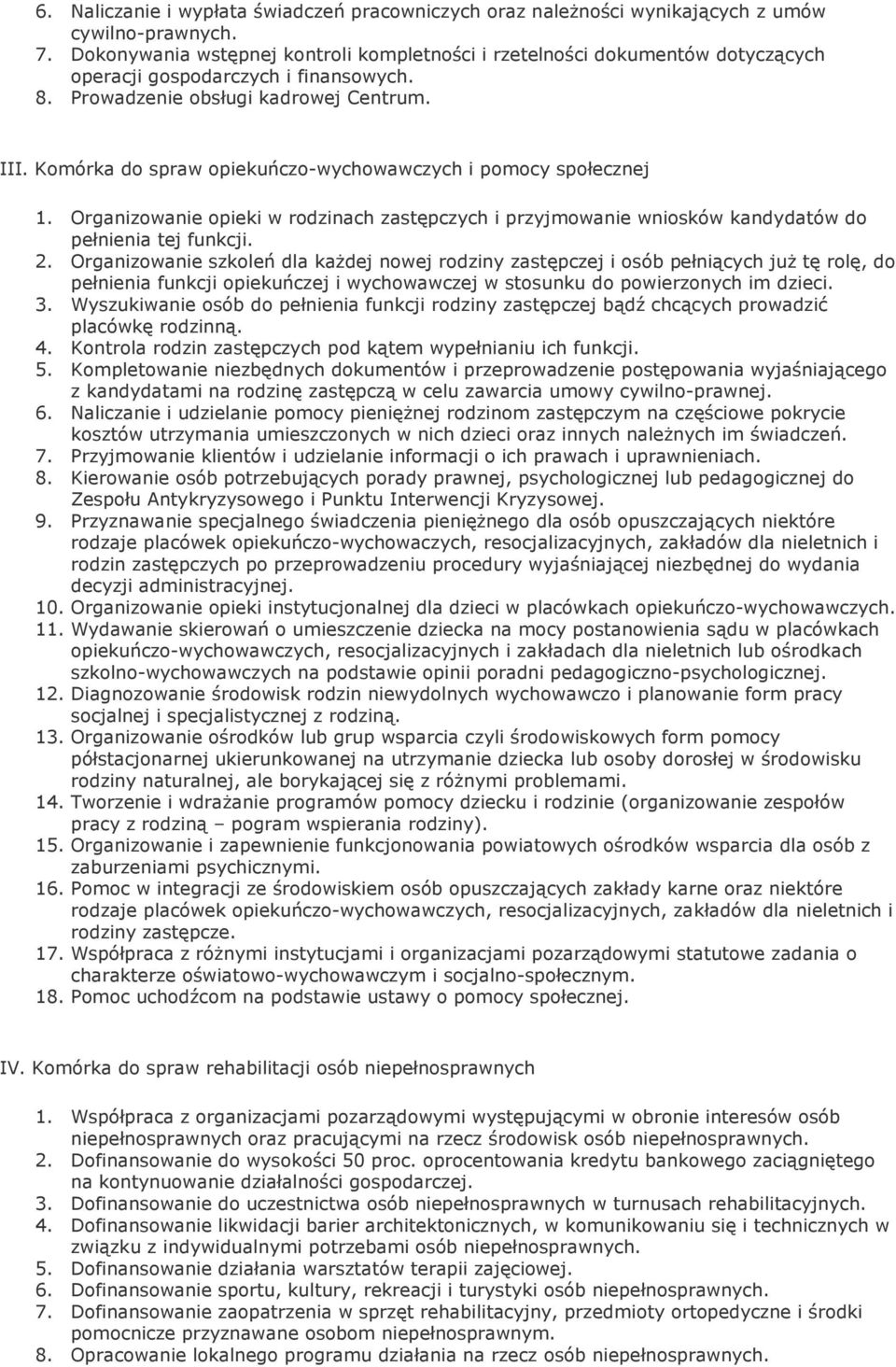 Komórka do spraw opiekuńczo-wychowawczych i pomocy społecznej 1. Organizowanie opieki w rodzinach zastępczych i przyjmowanie wniosków kandydatów do pełnienia tej funkcji. 2.