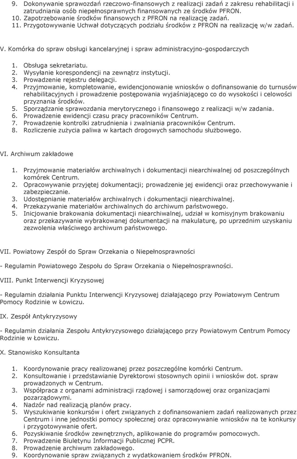 Komórka do spraw obsługi kancelaryjnej i spraw administracyjno-gospodarczych 1. Obsługa sekretariatu. 2. Wysyłanie korespondencji na zewnątrz instytucji. 3. Prowadzenie rejestru delegacji. 4.