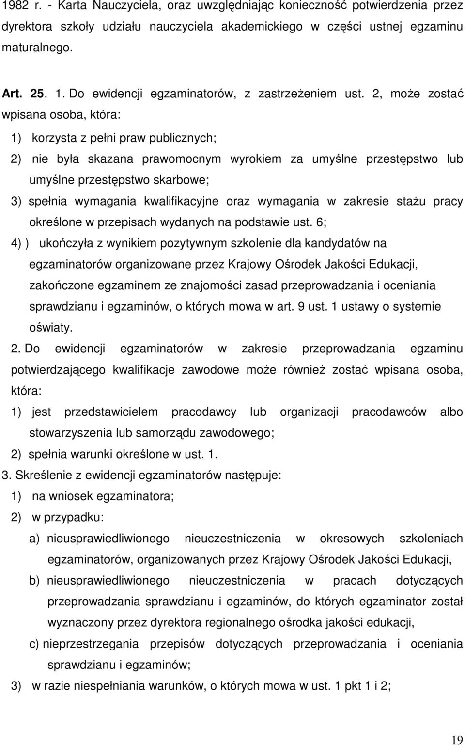 2, moŝe zostać wpisana osoba, która: 1) korzysta z pełni praw publicznych; 2) nie była skazana prawomocnym wyrokiem za umyślne przestępstwo lub umyślne przestępstwo skarbowe; 3) spełnia wymagania