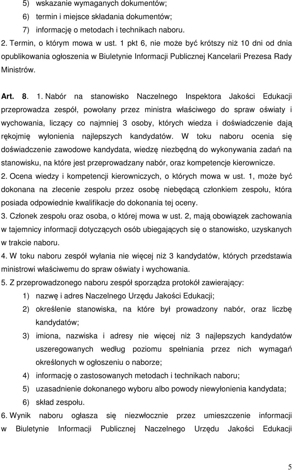 dni od dnia opublikowania ogłoszenia w Biuletynie Informacji Publicznej Kancelarii Prezesa Rady Ministrów. Art. 8. 1.