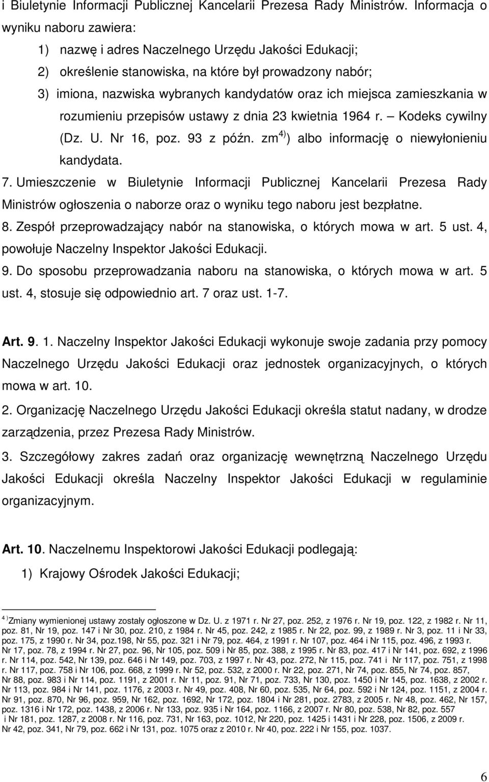 miejsca zamieszkania w rozumieniu przepisów ustawy z dnia 23 kwietnia 1964 r. Kodeks cywilny (Dz. U. Nr 16, poz. 93 z późn. zm 4) ) albo informację o niewyłonieniu kandydata. 7.