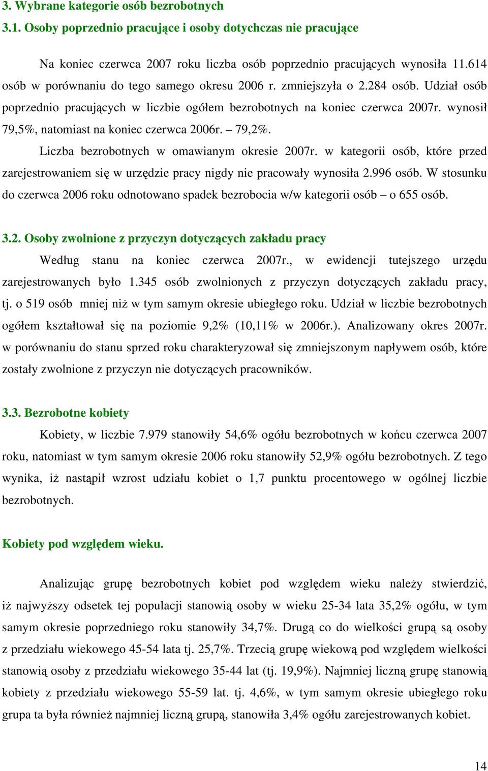 wynosił 79,5%, natomiast na koniec czerwca 2006r. 79,2%. Liczba bezrobotnych w omawianym okresie 2007r.