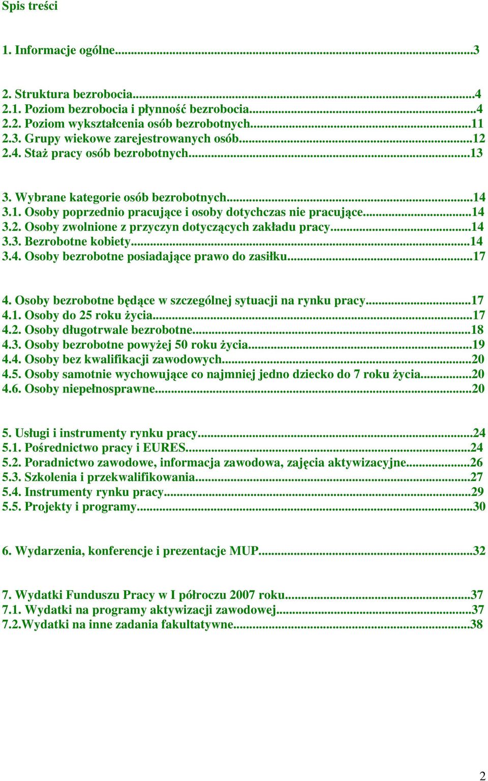 ..14 3.3. Bezrobotne kobiety...14 3.4. Osoby bezrobotne posiadające prawo do zasiłku...17 4. Osoby bezrobotne będące w szczególnej sytuacji na rynku pracy...17 4.1. Osoby do 25