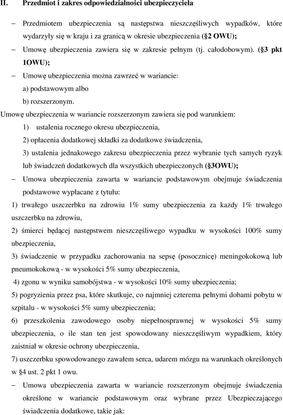 Umowę ubezpieczenia w wariancie rozszerzonym zawiera się pod warunkiem: 1) ustalenia rocznego okresu ubezpieczenia, 2) opłacenia dodatkowej składki za dodatkowe świadczenia, 3) ustalenia jednakowego