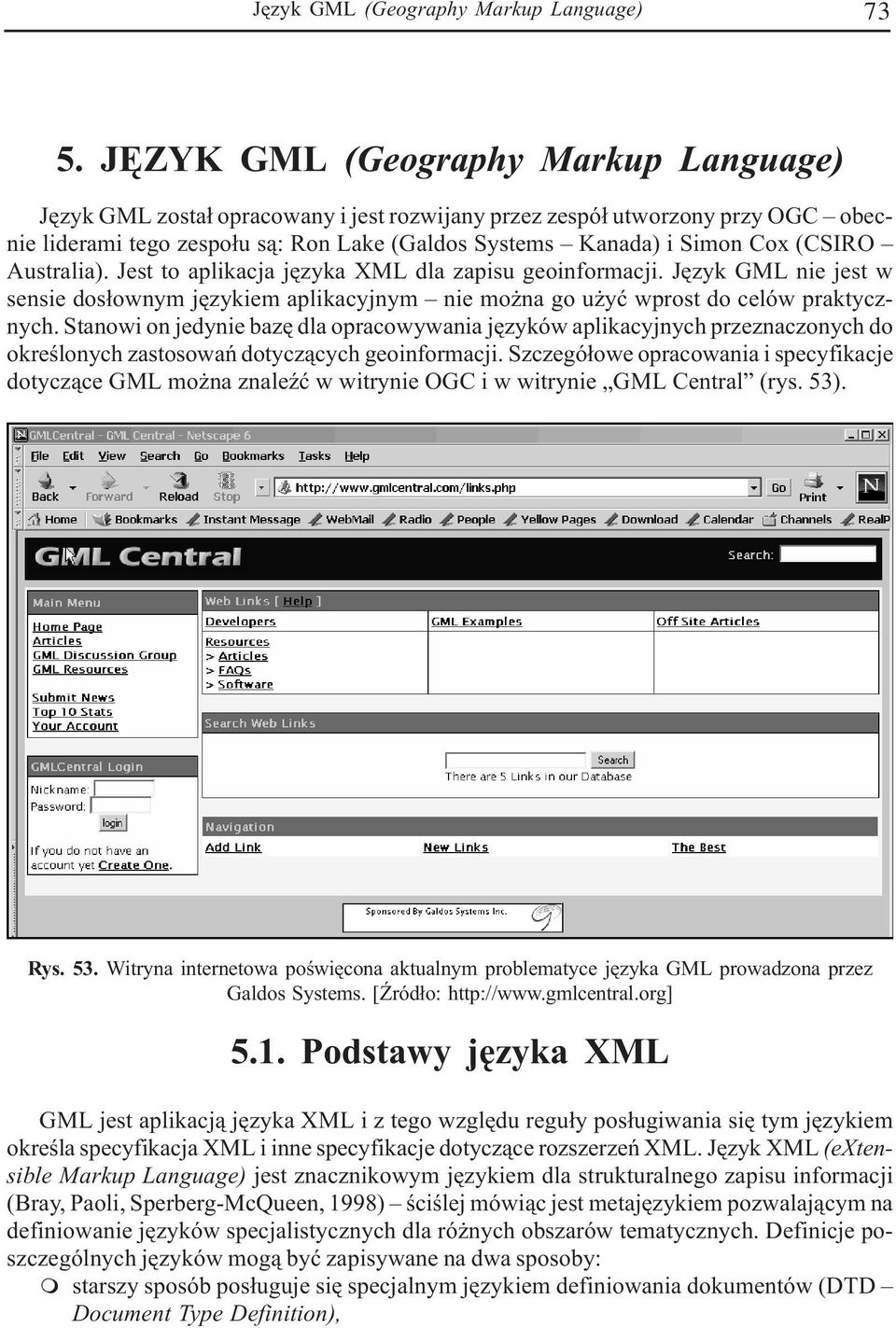 (CSIRO Australia). Jest to aplikacja jêzyka XML dla zapisu geoinformacji. Jêzyk GML nie jest w sensie dos³ownym jêzykiem aplikacyjnym nie mo na go u yæ wprost do celów praktycznych.