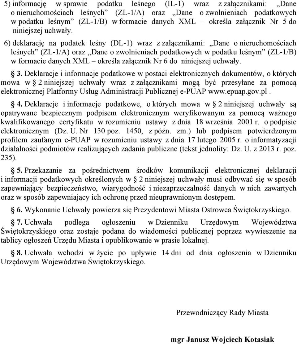 6) deklarację na podatek leśny (DL-1) wraz z załącznikami: Dane o nieruchomościach leśnych (ZL-1/A) oraz Dane o zwolnieniach podatkowych w podatku leśnym (ZL-1/B) w formacie danych XML określa