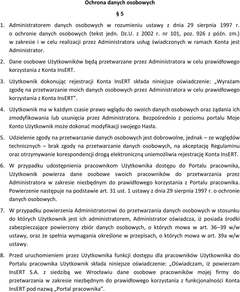 Dane osobowe Użytkowników będą przetwarzane przez Administratora w celu prawidłowego korzystania z Konta InsERT. 3.