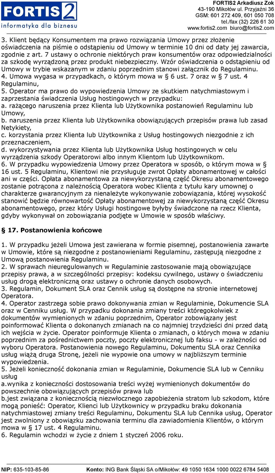 Wzór oświadczenia o odstąpieniu od Umowy w trybie wskazanym w zdaniu poprzednim stanowi załącznik do Regulaminu. 4. Umowa wygasa w przypadkach, o którym mowa w 6 ust. 7 oraz w 7 ust. 4 Regulaminu, 5.