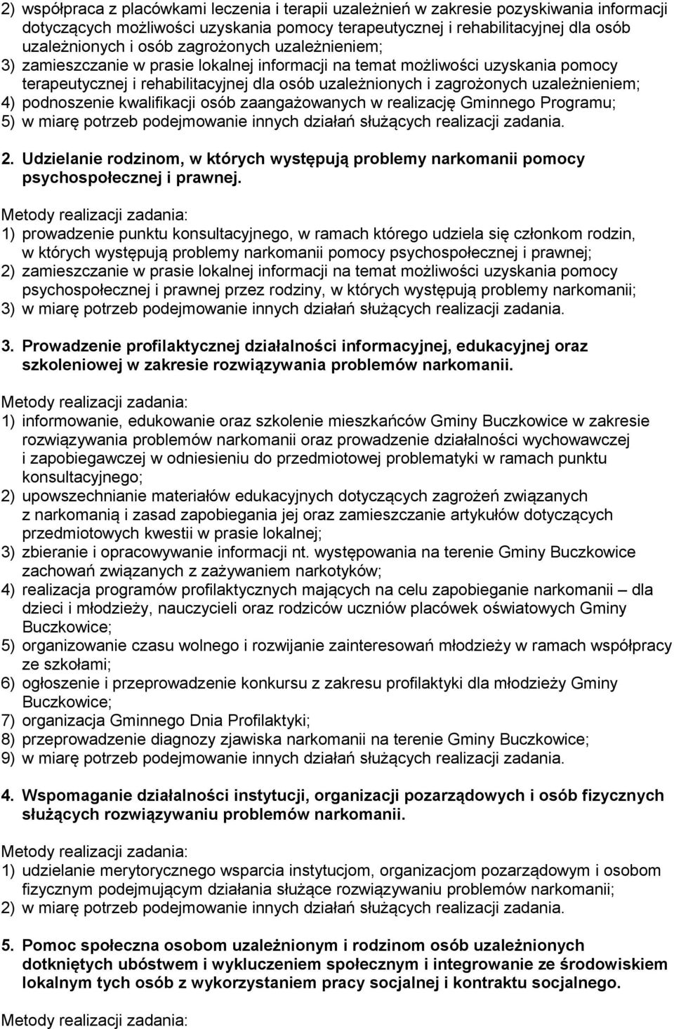 podnoszenie kwalifikacji osób zaangażowanych w realizację Gminnego Programu; 5) w miarę potrzeb podejmowanie innych działań służących realizacji zadania. 2.
