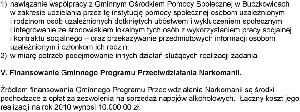 informacji osobom uzależnionym i członkom ich rodzin; 2) w miarę potrzeb podejmowanie innych działań służących realizacji zadania. V. Finansowanie Gminnego Programu Przeciwdziałania Narkomanii.