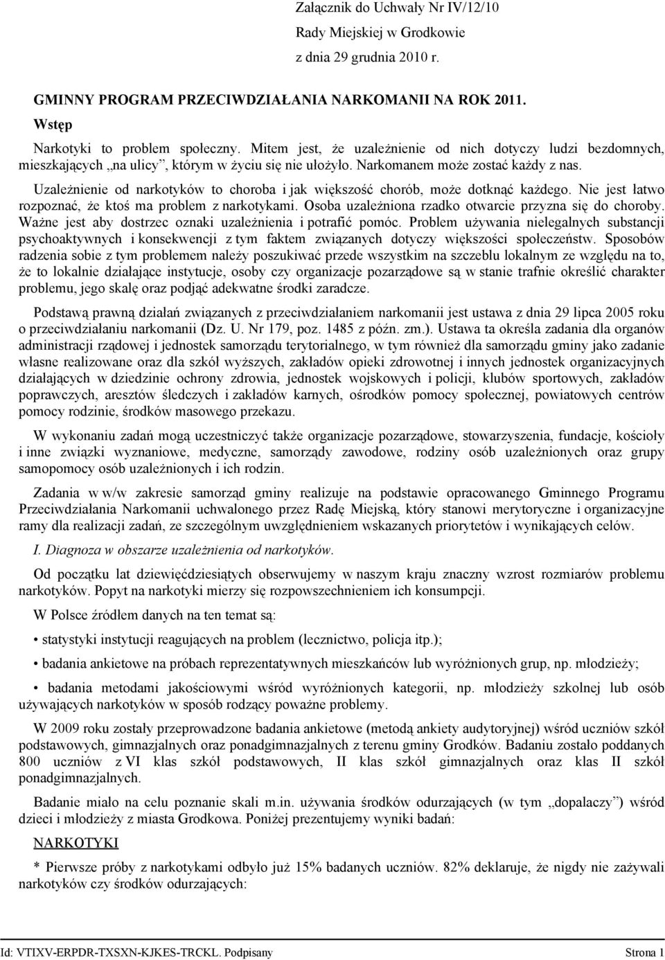 Uzależnienie od narkotyków to choroba i jak większość chorób, może dotknąć każdego. Nie jest łatwo rozpoznać, że ktoś ma problem z narkotykami.