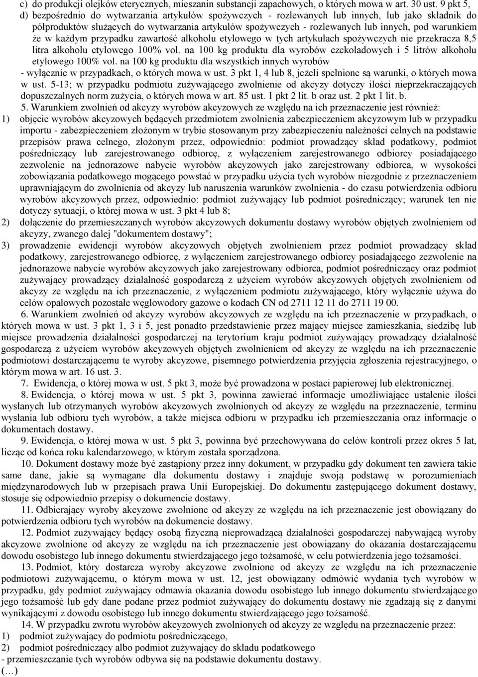 warunkiem że w każdym przypadku zawartość alkoholu etylowego w tych artykułach spożywczych nie przekracza 8,5 litra alkoholu etylowego 100% vol.